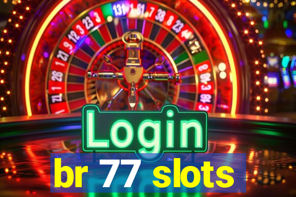 br 77 slots